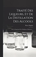 Traite Des Liqueurs, Et De La Distillation Des Alcools