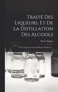 Traité Des Liqueurs, Et De La Distillation Des Alcools