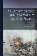 A History of the Juniata Valley and Its People; Volume 1