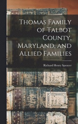 Thomas Family of Talbot County, Maryland, and Allied Families, Inbunden