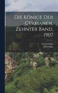 Die Knige der Germanen, Zehnter Band, 1907