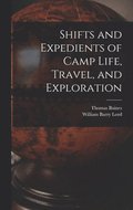 Shifts and Expedients of Camp Life, Travel, and Exploration