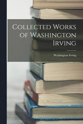 Washington Irving - Collected Works of Washington Irving, Häftad