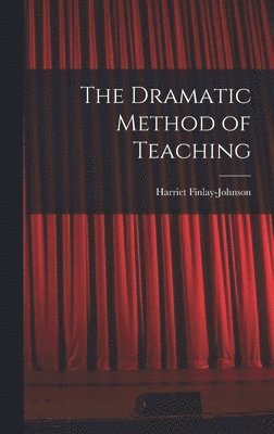 Harriet Finlay-Johnson - Dramatic Method of Teaching, Inbunden. Tillgänglighet: Lägg i varukorg