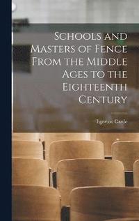 Schools and Masters of Fence From the Middle Ages to the Eighteenth Century