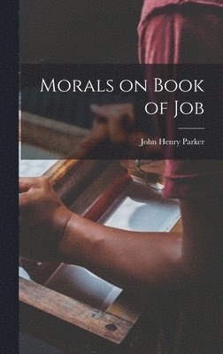 John Henry Parker - Morals on Book of Job, Inbunden