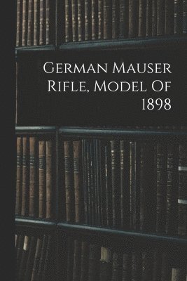 German Mauser Rifle, Model Of 1898