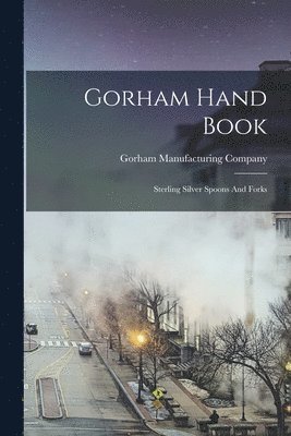 Gorham Manufacturing Company - Gorham Hand Book, Häftad. Tillgänglighet: Lägg i varukorg