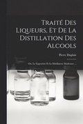 Traité Des Liqueurs, Et De La Distillation Des Alcools