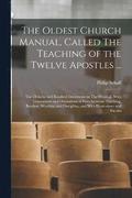 The Oldest Church Manual, Called The Teaching of the Twelve Apostles ...