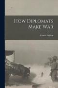 How Diplomats Make War