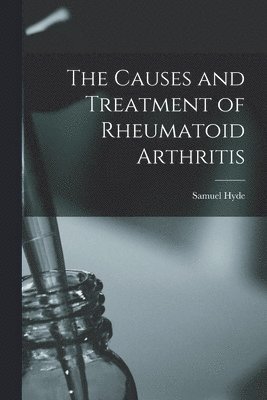 Samuel Hyde - Causes and Treatment of Rheumatoid Arthritis, Häftad
