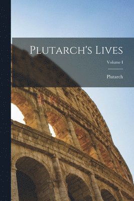 Plutarch's Lives; Volume I