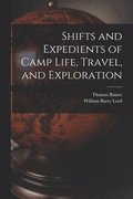 Shifts and Expedients of Camp Life, Travel, and Exploration