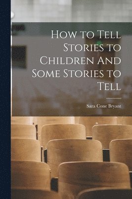 Sara Cone Bryant - How to Tell Stories to Children And Some Stories to Tell, Häftad. Tillgänglighet: Lägg i varukorg