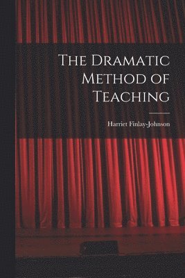Harriet Finlay-Johnson - Dramatic Method of Teaching, Häftad. Tillgänglighet: Lägg i varukorg
