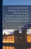 A Contemporary Narrative of the Proceedings Against Dame Alice Kyteler, Prosecuted for Sorcery in 1324
