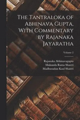 Rajanaka Abhinavagupta, Mukunda Rama Shastri, Madhusudan Kaul Shastri - Tantraloka of Abhinava Gupta, With Commentary by Rajanaka Jayaratha; Volume 2, Häftad. Tillgänglighet: Lägg i varukorg