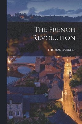 Thomas Carlyle - French Revolution, Häftad