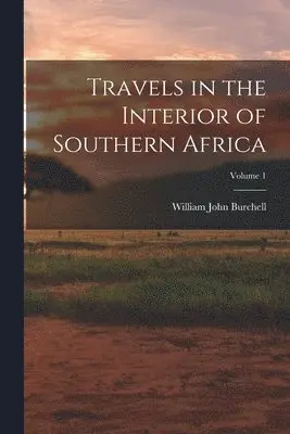 William John Burchell - Travels in the Interior of Southern Africa; Volume 1, Häftad. Tillgänglighet: Lägg i varukorg