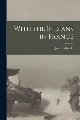 James Willcocks - With the Indians in France, Häftad. Tillgänglighet: Lägg i varukorg