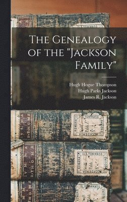Hugh Parks Jackson, James R Jackson - Genealogy of the "Jackson Family", Inbunden