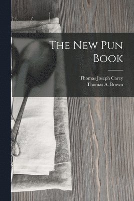 Thomas a Brown, Thomas Joseph Carey - New Pun Book, Häftad. Tillgänglighet: Lägg i varukorg