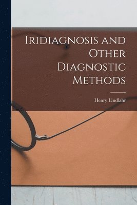 Henry Lindlahr - Iridiagnosis and Other Diagnostic Methods, Häftad. Tillgänglighet: Lägg i varukorg