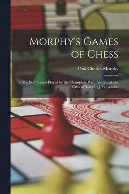 Paul Charles Morphy - Morphy's Games of Chess, Häftad. Tillgänglighet: Lägg i varukorg