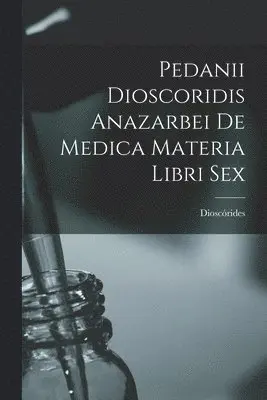 Dioscórides - Pedanii Dioscoridis Anazarbei De Medica Materia Libri Sex, Häftad. Tillgänglighet: Lägg i varukorg