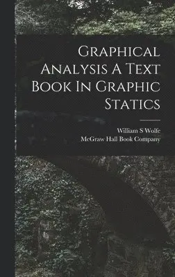 William S Wolfe - Graphical Analysis A Text Book In Graphic Statics, Inbunden. Tillgänglighet: Lägg i varukorg