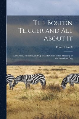 Edward Axtell - Boston Terrier and All About It, Häftad