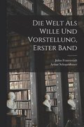 Die Welt als Wille und Vorstellung, erster Band