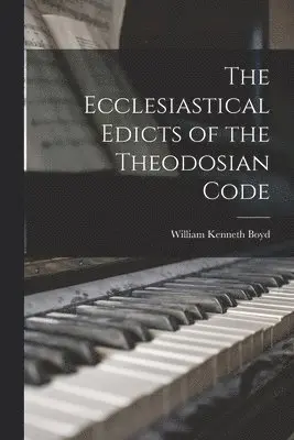 William Kenneth Boyd - Ecclesiastical Edicts of the Theodosian Code, Häftad. Tillgänglighet: Lägg i varukorg