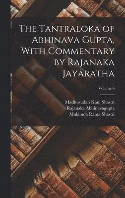 Rajanaka Abhinavagupta, Mukunda Rama Shastri, Madhusudan Kaul Shastri - Tantraloka of Abhinava Gupta, With Commentary by Rajanaka Jayaratha; Volume 6, Inbunden. Tillgänglighet: Lägg i varukorg