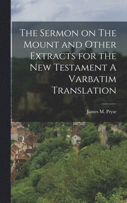 James M Pryse - Sermon on The Mount and Other Extracts for the New Testament A Varbatim Translation, Inbunden. Tillgänglighet: Lägg i varukorg