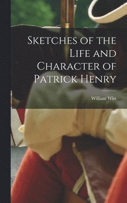 William Wirt - Sketches of the Life and Character of Patrick Henry, Inbunden. Tillgänglighet: Lägg i varukorg