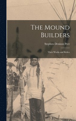 Stephen Denison Peet - Mound Builders, Inbunden. Tillgänglighet: Lägg i varukorg