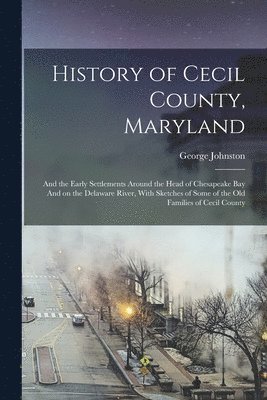 George Johnston - History of Cecil County, Maryland, Häftad
