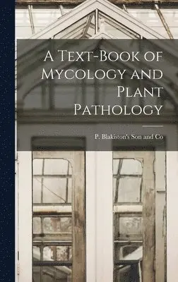 P Blakiston's Son and Co - Text-Book of Mycology and Plant Pathology, Inbunden. Tillgänglighet: Lägg i varukorg