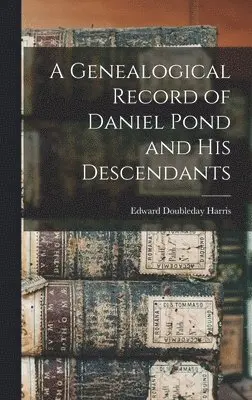 Edward Doubleday Harris - Genealogical Record of Daniel Pond and His Descendants, Inbunden. Tillgänglighet: Lägg i varukorg