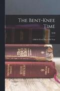 The Bent-knee Time; a bit for Every day of the Year