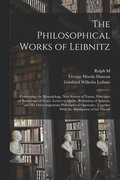The Philosophical Works of Leibnitz: Comprising the Monadology, New System of Nature, Principles of Nature and of Grace, Letters to Clarke, Refutation