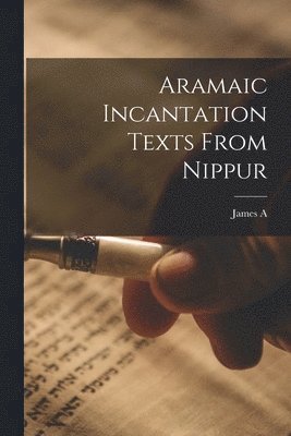 James a 1866-1949 Montgomery, James A Montgomery - Aramaic Incantation Texts From Nippur, Häftad. Tillgänglighet: Lägg i varukorg