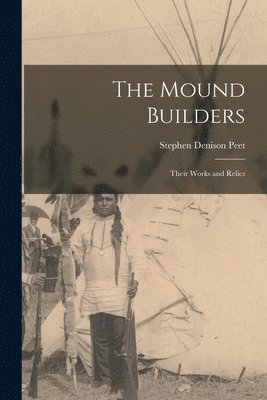 Stephen Denison Peet - Mound Builders, Häftad. Tillgänglighet: Lägg i varukorg