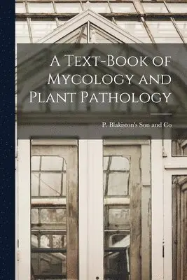 P Blakiston's Son and Co - Text-Book of Mycology and Plant Pathology, Häftad. Tillgänglighet: Lägg i varukorg