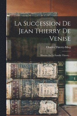 Charles Thierry-Mieg - Succession De Jean Thierry De Venise, Häftad