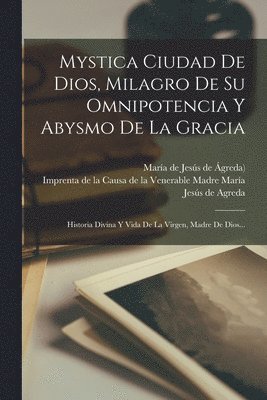 Mystica Ciudad De Dios, Milagro De Su Omnipotencia Y Abysmo De La Gracia, Häftad