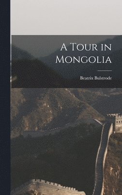 Beatrix Bulstrode - Tour in Mongolia, Inbunden. Tillgänglighet: Lägg i varukorg