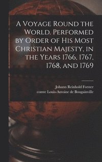 A Voyage Round the World. Performed by Order of His Most Christian Majesty, in the Years 1766, 1767, 1768, and 1769